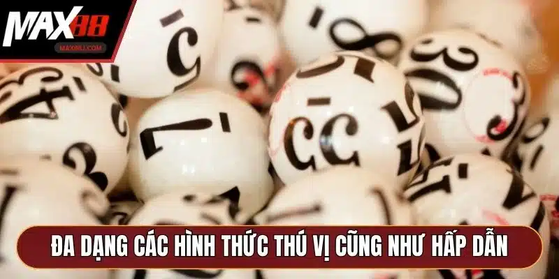 Đa dạng các hình thức thú vị cũng như hấp dẫn Đa dạng các hình thức thú vị cũng như hấp dẫn