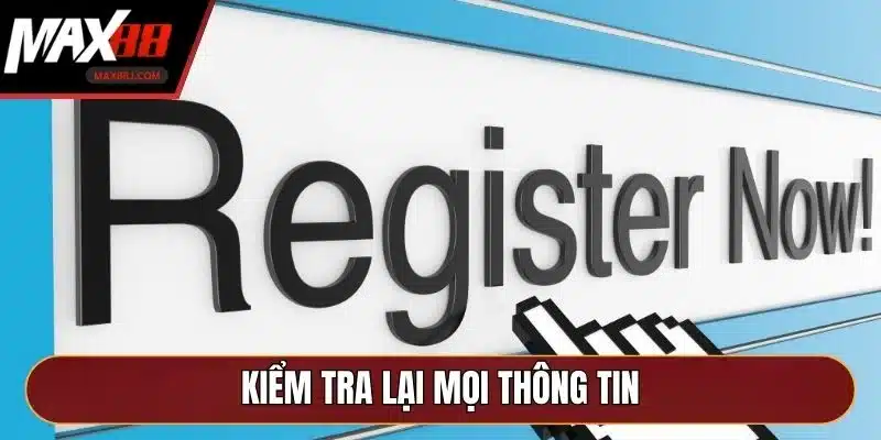 Kiểm tra lại mọi thông tin Kiểm tra lại mọi thông tin