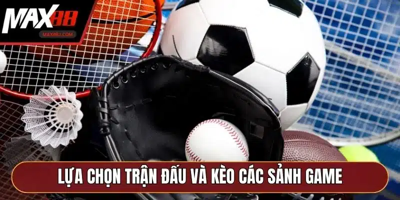 Lựa chọn trận đấu và kèo các sảnh game Lựa chọn trận đấu và kèo các sảnh game