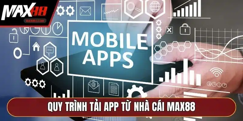 Quy trình tải app từ nhà cái MAX88 Quy trình tải app từ nhà cái MAX88