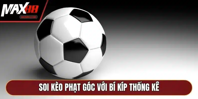 Soi kèo phạt góc với bí kíp thống kê Soi kèo phạt góc với bí kíp thống kê