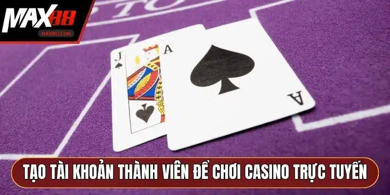 Tạo tài khoản thành viên để chơi casino trực tuyến Tạo tài khoản thành viên để chơi casino trực tuyến