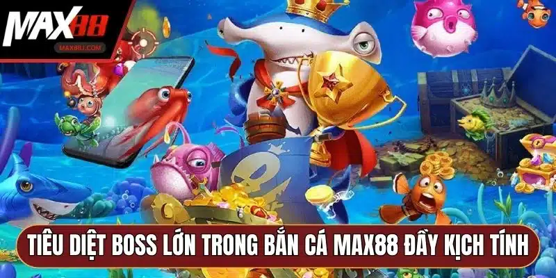 Tiêu diệt boss lớn trong bắn cá MAX88 đầy kịch tính Tiêu diệt boss lớn trong bắn cá MAX88 đầy kịch tính